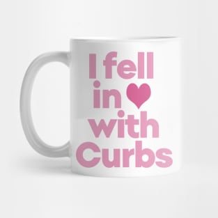 Curbs Fear Me - I fell in love with Curbs. Mug